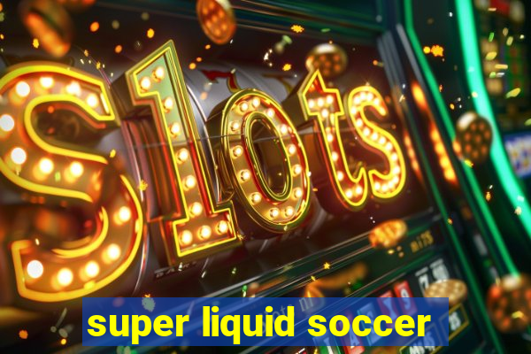 super liquid soccer